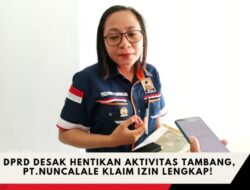 DPRD Desak Hentikan Aktivitas Tambang, PT. Nuncalale Klaim Izin Lengkap!