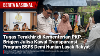 Tugas Terakhir di Kementerian PKP, Brigjen Julisa Kawal Transparansi Program BSPS Demi Hunian Layak Rakyat