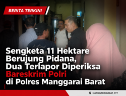 Sengketa 11 Hektare Berujung Pidana, Dua Terlapor Diperiksa Bareskrim Polri