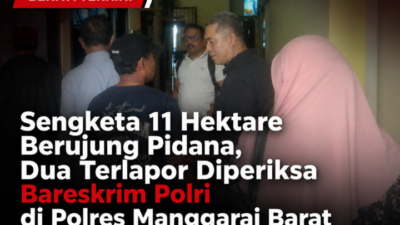 Sengketa 11 Hektare Berujung Pidana, Dua Terlapor Diperiksa Bareskrim Polri