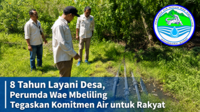8 Tahun Layani Desa, Perumda Wae Mbeliling Tegaskan Komitmen Air untuk Rakyat
