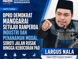 DPRD Demokrat Manggarai Setujui Ranperda Industri dan Penanaman Modal, Soroti Jalan Rusak hingga Kebocoran PAD