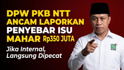 DPW PKB NTT Ancam Laporkan Penyebar Isu Mahar Rp350 Juta: Jika Internal, Langsung Dipecat