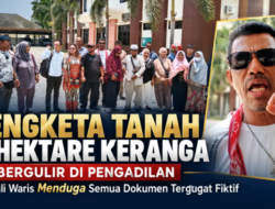 Sengketa Tanah 16 Hektare Keranga Bergulir di Pengadilan, Jubir Ahli Waris Menduga Semua Dokumen Tergugat Fiktif